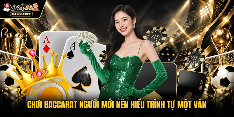 Chơi Baccarat người mới nên hiểu trình tự một ván
