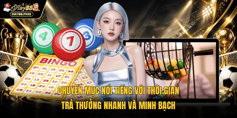 Chuyên mục nổi tiếng với thời gian trả thưởng nhanh và minh bạch