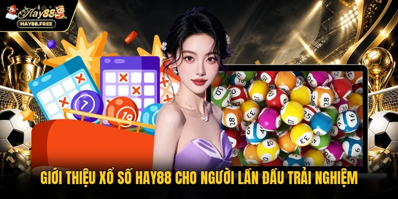 Giới thiệu xổ số Hay88 cho người lần đầu trải nghiệm