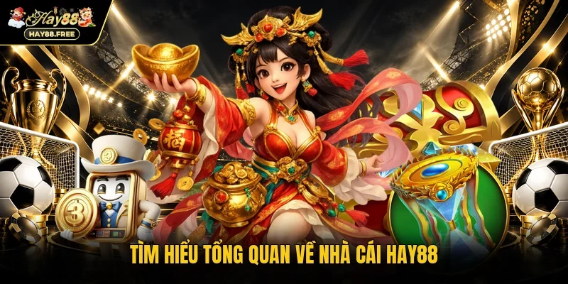Tìm hiểu tổng quan về nhà cái Hay88