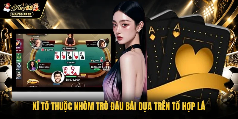 Xì tố thuộc nhóm trò đấu bài dựa trên tổ hợp lá